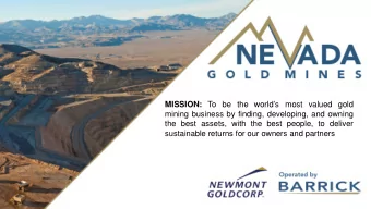MISSION: To be the worlds most valued gold  mining business by finding, developing, and owning