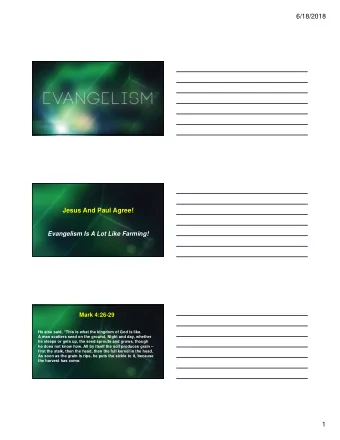 6/18/2018  Jesus And Paul Agree!  Evangelism Is A Lot Like Farming!  Mark 4:26-29  He also said,