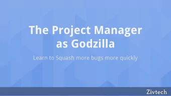The Project Manager  as Godzilla  Learn to Squash more bugs more quickly  Session Goals