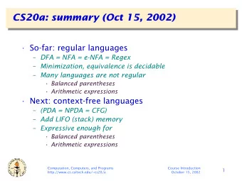 CS20a: summary (Oct 15, 2002)   So-far: regular languages  DFA = NFA = e-NFA = Regex