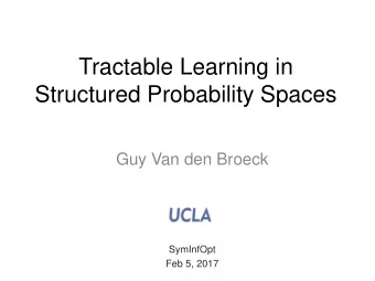 Structured Probability Spaces  Guy Van den Broeck  SymInfOpt  Feb 5, 2017  References
