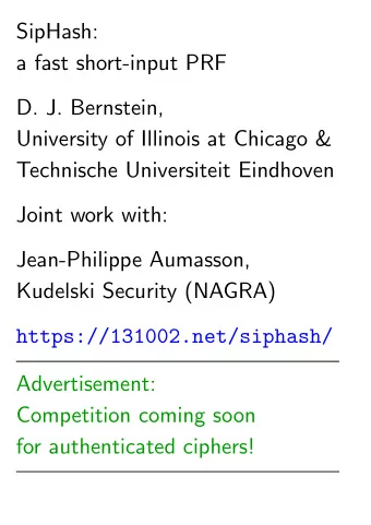 SipHash:  a fast short-input PRF  D. J. Bernstein,  University of Illinois at Chicago &amp;