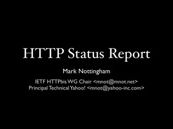 HTTP Status Report  Mark Nottingham  IETF HTTPbis WG Chair &lt;mnot@mnot.net&gt;  Principal