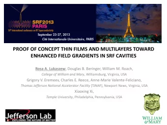 PROOF OF CONCEPT THIN FILMS AND MULTILAYERS TOWARD ENHANCED FIELD GRADIENTS IN SRF CAVITIES Rosa A.