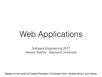 Web Applications  Software Engineering 2017  Alessio Gambi - Saarland University  Based on the work
