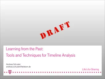 D R a f t  Learning from the Past:  Tools and Techniques for Timeline Analysis  Andreas Schuster
