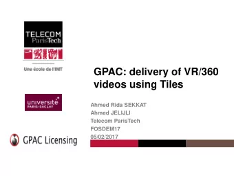 GPAC: delivery of VR/360  videos using Tiles  Ahmed Rida SEKKAT  Ahmed JELIJLI  Telecom ParisTech