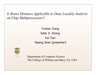 Is Reuse Distance Applicable to Data Locality Analysis  on Chip Multiprocessors?  Yunlian Jiang
