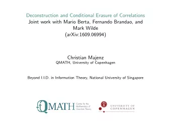 Deconstruction and Conditional Erasure of Correlations  Joint work with Mario Berta, Fernando