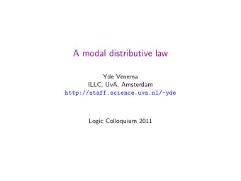 A modal distributive law  Yde Venema  ILLC, UvA, Amsterdam  http://staff.science.uva.nl/~yde  Logic