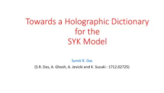 Towards a Holographic Dictionary  for the  SYK Model  Sumit R. Das  (S.R. Das, A. Ghosh, A. Jevicki