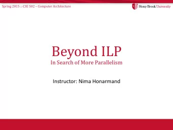 Beyond ILP  In Search of More Parallelism  Instructor: Nima Honarmand Spring 2015 :: CSE 502