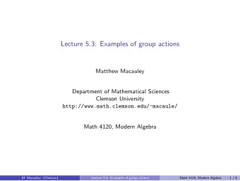 Lecture 5.3: Examples of group actions  Matthew Macauley  Department of Mathematical Sciences