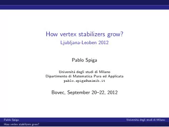 How vertex stabilizers grow?  Ljubljana-Leoben 2012  Pablo Spiga  Universit  a degli studi di