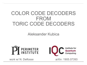 COLOR CODE DECODERS  FROM   TORIC CODE DECODERS  Aleksander Kubica  work w/ N. Delfosse