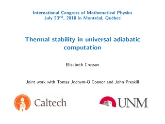 Thermal stability in universal adiabatic  computation  Elizabeth Crosson  Joint work with Tomas
