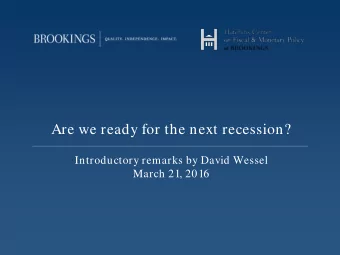 Are we ready for the next recession?  Introductory remarks by David Wessel  March 21, 2016  Change