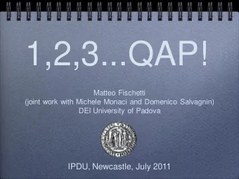 1,2,3...QAP!  Matteo Fischetti  (joint work with Michele Monaci and Domenico Salvagnin)  DEI