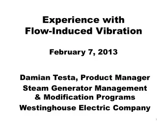 Experience with  Flow-Induced Vibration  February 7, 2013  Damian Testa, Product Manager  Steam