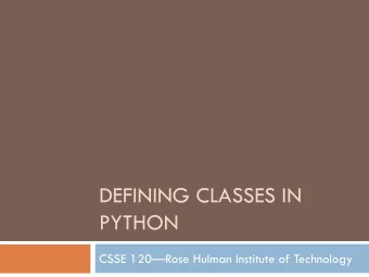 DEFINING CLASSES IN  PYTHON  CSSE 120Rose Hulman Institute of Technology  Review: Using Objects