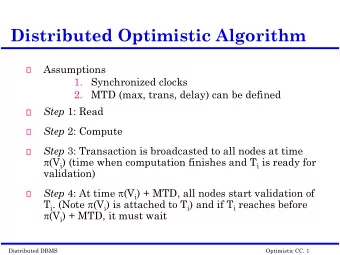 Distributed Optimistic Algorithm  Assumptions  1.  Synchronized clocks  2.  MTD (max, trans, delay)