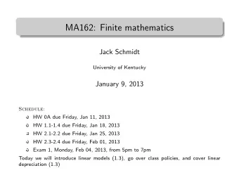MA162: Finite mathematics  .  Jack Schmidt  University of Kentucky  January 9, 2013  Schedule:  HW