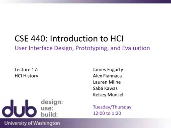 CSE 440: Introduction to HCI  User Interface Design, Prototyping, and Evaluation  Lecture 17: