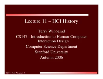 Lecture 11  HCI History  Terry Winograd  CS147 - Introduction to Human-Computer  Interaction