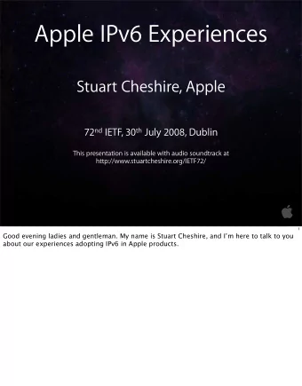 Apple IPv6 Experiences  Stuart Cheshire, Apple 72 nd IETF, 30 th July 2008, Dublin  This