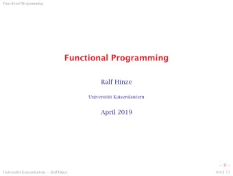 Functional Programming  Ralf Hinze  Universit  at Kaiserslautern  April 2019  Universit  at