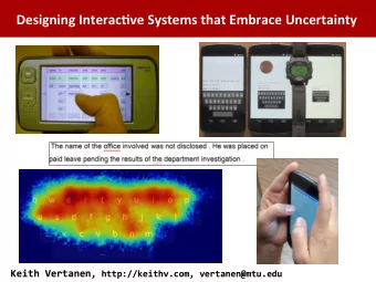 Designing Interac-ve Systems that Embrace Uncertainty Keith Vertanen , http://keithv.com,