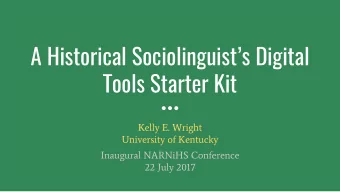 A Historical Sociolinguists Digital  Tools Starter Kit  Kelly E. Wright  University of Kentucky