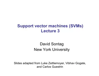Support vector machines (SVMs)  Lecture 3  David Sontag  New York University  Slides adapted from