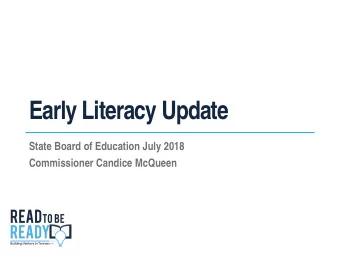 Early Literacy Update  State Board of Education July 2018  Commissioner Candice McQueen  Districts