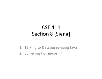CSE  414    Sec)on  8  [Siena]   1. Talking  to  Databases  using  Java