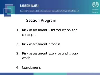Session Program  1. Risk assessment  Introduction and  concepts  2. Risk assessment process  3.