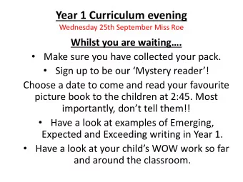 Year 1 Curriculum evening  Wednesday 25th September Miss Roe Whilst you are waiting.  Make