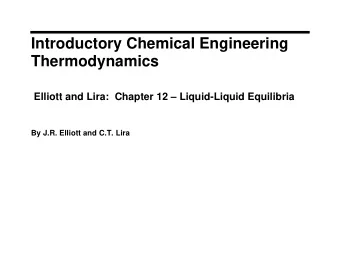 Introductory Chemical Engineering  Thermodynamics  Elliott and Lira:  Chapter 12  Liquid-Liquid