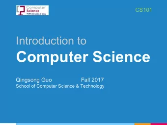 Computer Science  Qingsong Guo  Fall 2017  School of Computer Science &amp; Technology  CS101