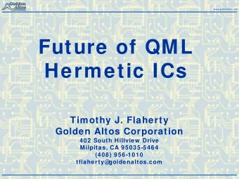 Future of QML  Hermetic ICs  Timothy J. Flaherty  Golden Altos Corporation  402 South Hillview