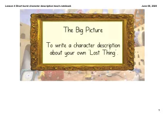 The Big Picture  To write a character description  about your own 'Lost Thing'.  1  Lesson 4 Short