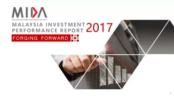 2017  M A L AYSIA  IN VESTM EN T  PER FO R M A NCE R EP O RT  FORGING FORWARD  1 2017: YEAR OF MANY