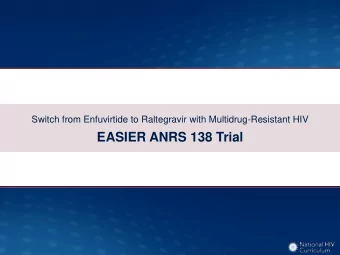 EASIER ANRS 138 Trial  Switch from Enfuvirtide to Raltegravir in Multidrug-Resistant HIV  EASIER