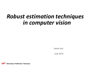Robust estimation techniques  in computer vision  Vasile Gui  July 2019  UPT  University