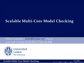 Scalable Multi-Core Model Checking Alfons Laarman ( alfons@laarman.com ), Theory joint work with