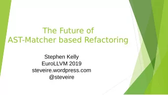 The Future of  AST-Matcher based Refactoring  Stephen Kelly  EuroLLVM 2019  steveire.wordpress.com