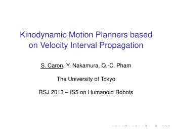 Kinodynamic Motion Planners based  on Velocity Interval Propagation  S. Caron, Y. Nakamura, Q.-C.