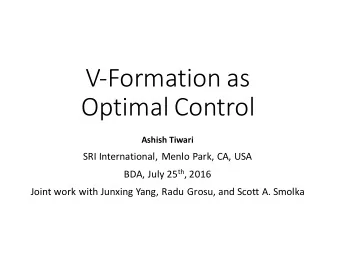 V-Formation as  Optimal Control  Ashish Tiwari  SRI International, Menlo Park, CA, USA BDA, July 25