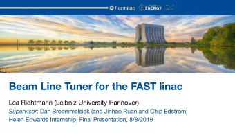 Beam Line Tuner for the FAST linac  Lea Richtmann (Leibniz University Hannover) Supervisor : Dan