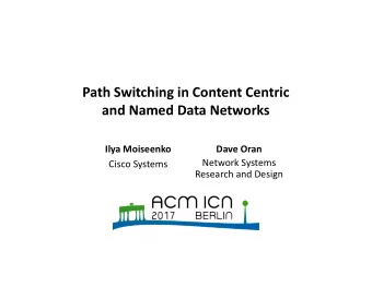 Path Switching in Content Centric  and Named Data Networks  Ilya Moiseenko  Dave Oran  Network